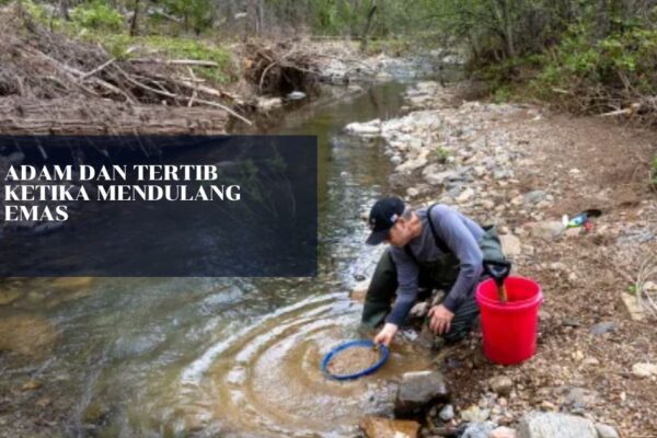 Adam dan Tertib Ketika Mendulang Emas