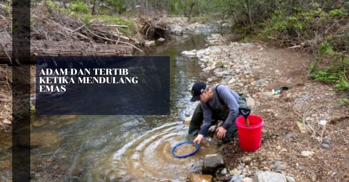 Adam dan Tertib Ketika Mendulang Emas