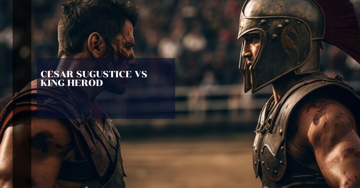 cesar sugustice vs king herod