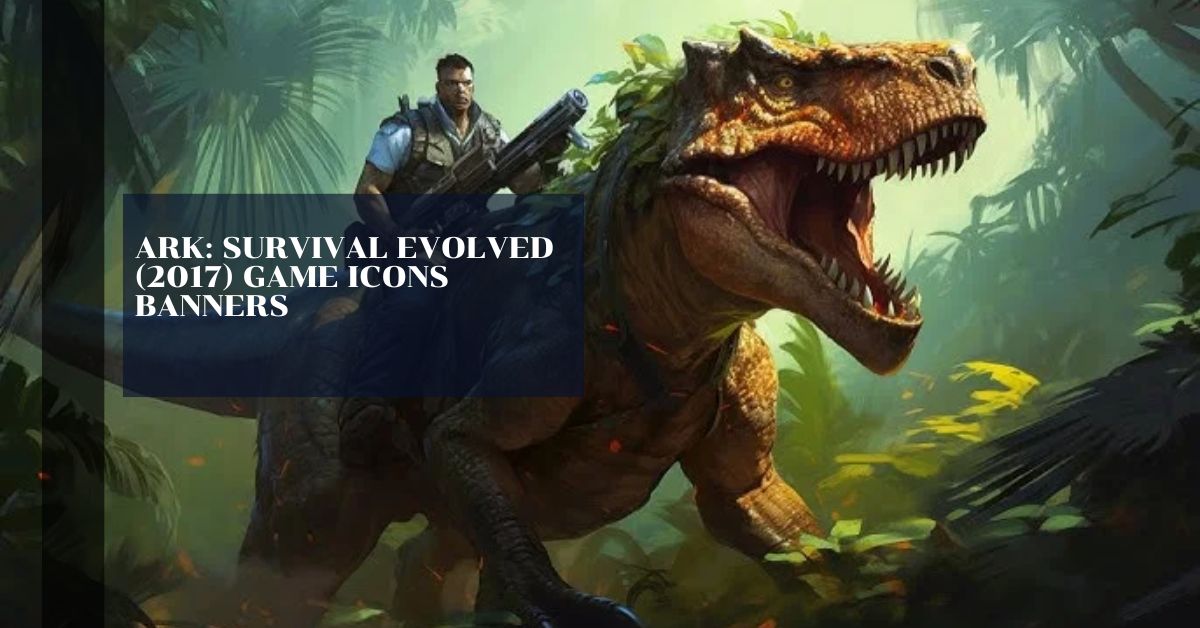 Ark: Survival Evolved (2017) Game Icons Banners