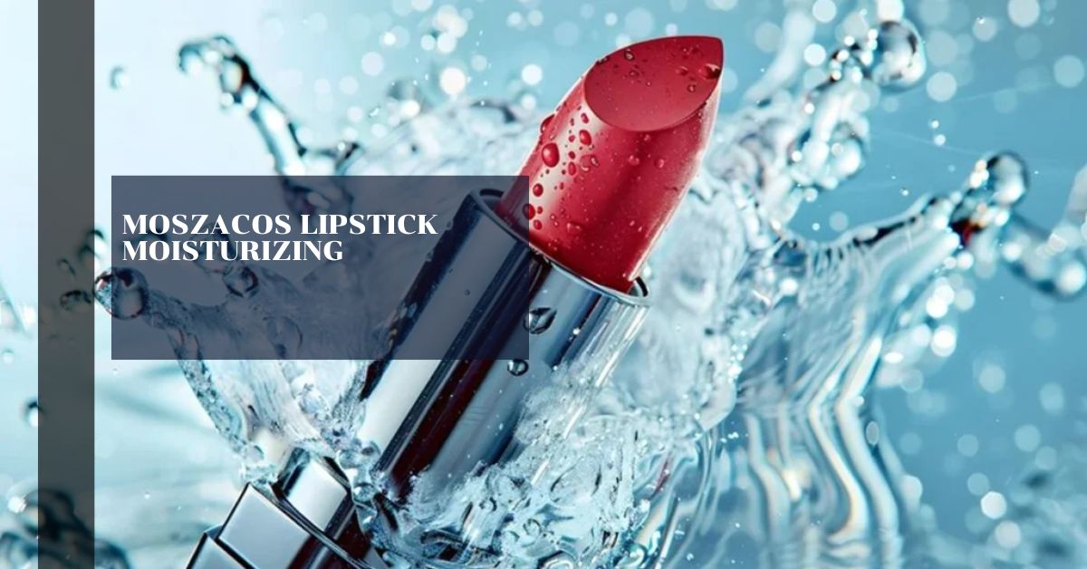 Moszacos Lipstick Moisturizing