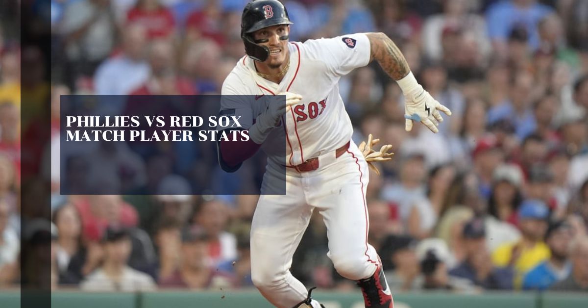 Phillies Vs Red Sox Match Player Stats