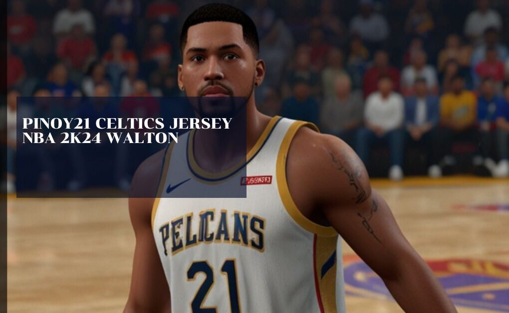 Pinoy21 Celtics Jersey Nba 2k24 Walton