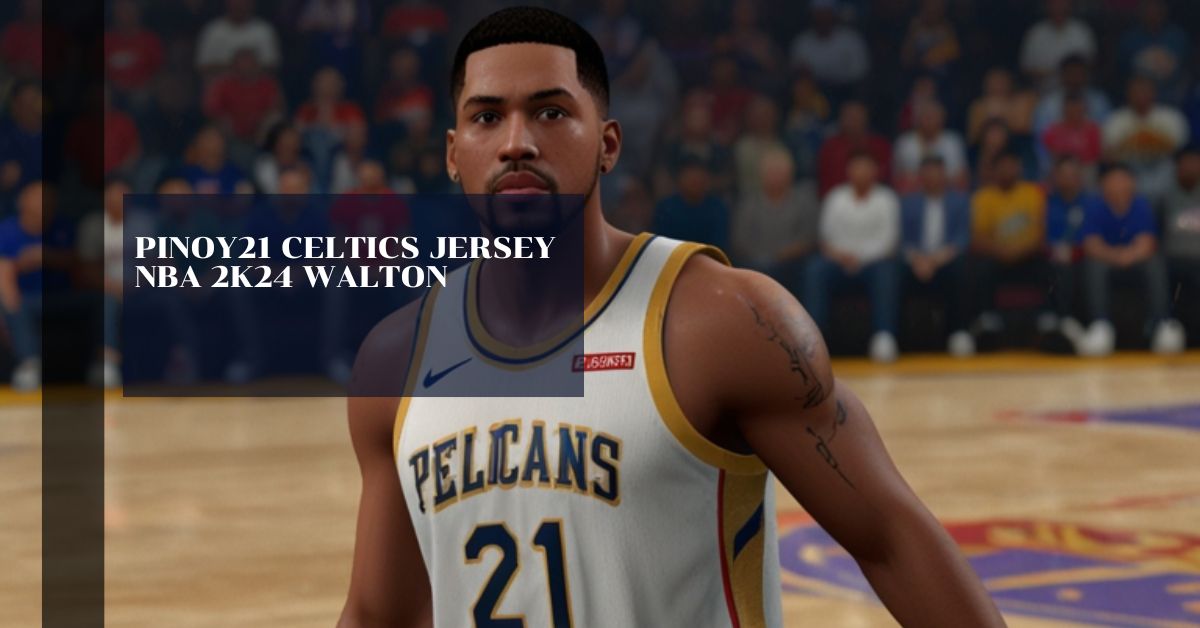 Pinoy21 Celtics Jersey Nba 2k24 Walton